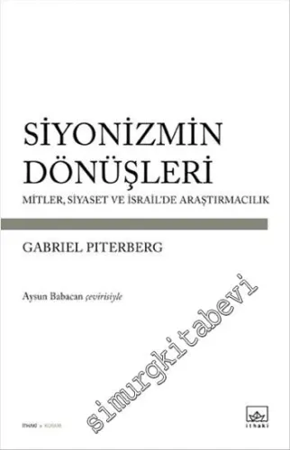 Siyonizmin Dönüşleri: Mitler, Siyaset ve İsrail'de Araştırmacılık -         2015