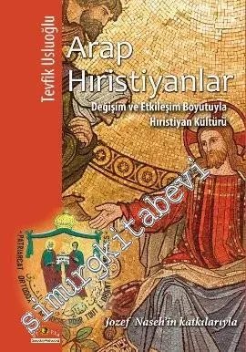 Arap Hıristiyanlar: Değişim ve Etkileşim Boyutuyla Hıristiyan Kültürü -         2012