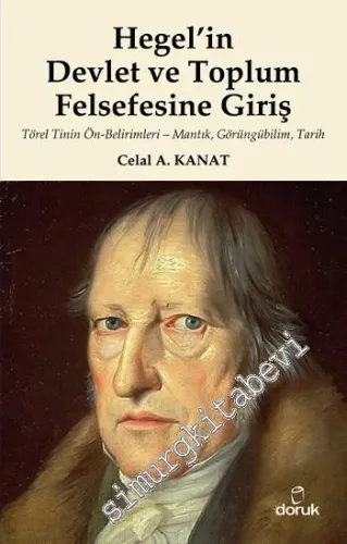 Hegel'in Devlet ve Toplum Felsefesine Giriş : Törel Tinin Ön-Belirimleri - Mantık Görüngübilim Tarih -         2015