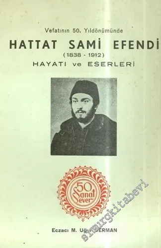 50 Sanat Sever: Vefatının 50. Yıldönümünde Hattat Sami Efendi ( 1838 - 1912 ), Hayatı ve Eserleri -        1962