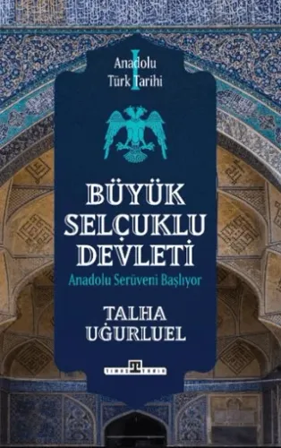 Büyük Selçuklu Devleti Anadolu Serüveni Başlıyor - Anadolu Türk Tarihi 1