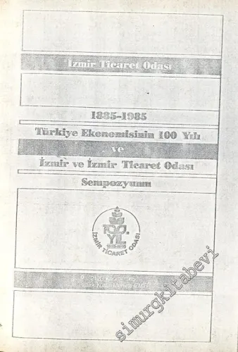 1885-1985 Türkiye Ekonomisinin 100 Yılı - İzmir ve İzmir Ticaret Odası Sempozyumu FOTOKOPİ -