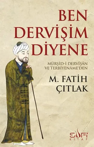 Ben Dervişim Diyene; Mürşid-i Dervîşân ve Terbiyenâme'den
