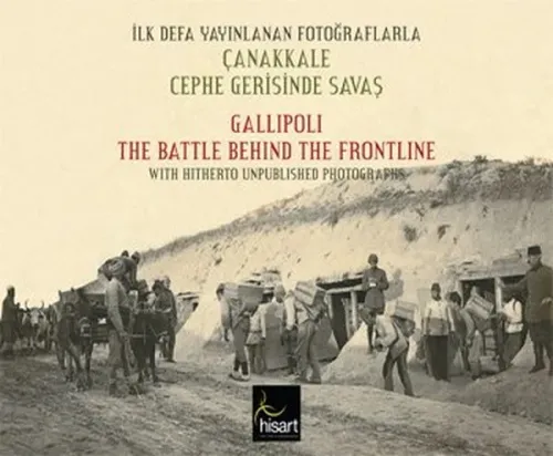 İlk Defa Yayınlanan Fotoğraflarla Çanakkale Cephe Gerisinde Savaş
