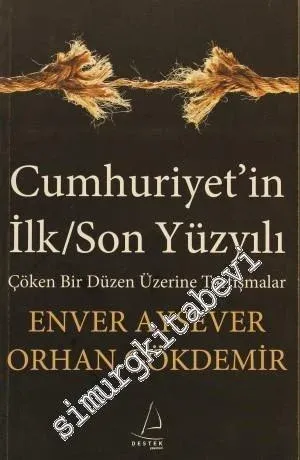 Cumhuriyet'in İlk / Son Yüzyılı: Çöken Bir Düzen Üzerine Tartışmalar -