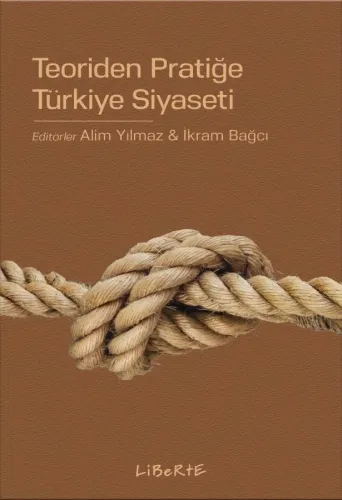 Teoriden Pratiğe Türkiye Siyaseti - - Liberte Yayınları
