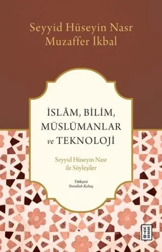 İslâm, Bilim, Müslümanlar ve Teknoloji;Seyyid Hüseyin Nasr ile Söyleşiler