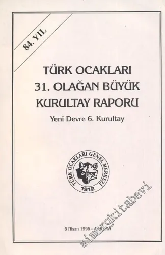 Türk Ocakları 31. Olağan Kurultay Raporu Yeni Devre 6. Kurultay - 84. Yıl  -