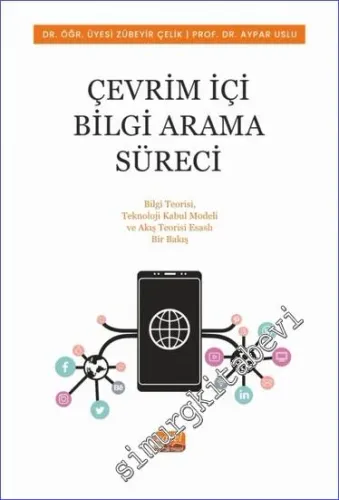 Çevrim İçi Bilgi Arama Süreci : Bilgi Teorisi, Teknoloji Kabul Modeli ve Akış Teorisi Esaslı Bir Bakış -         2023
