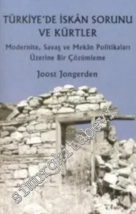 Türkiye'de İskan Sorunu ve Kürtler: Modernite, Savaş ve Mekân Politikaları Üzerine Bir Çözümleme -         2007