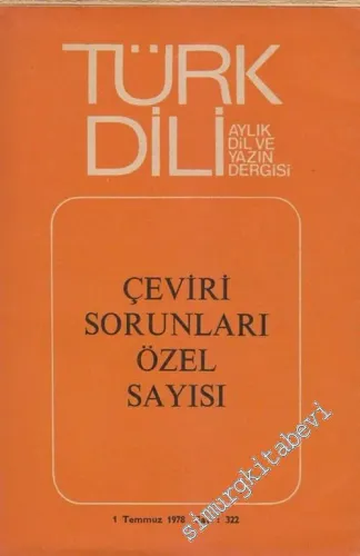 Türk Dili Aylık Dil ve Yazın Dergisi - Dosya: Çeviri Sorunları Özel Sayısı - Sayı: 322  Cilt: 38  Yıl: 27  Temmuz 1978