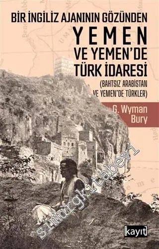 Bir İngiliz Ajanının Gözünden Yemen ve Yemen'de Türk İdaresi (Bahtsız Arabistan ve Yemen'de Türkler) -         2021