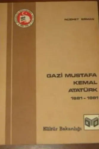Gazi Mustafa Kemal Atatürk 1881 - 1981