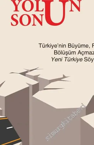 Yolun Sonu : Türkiye'nin Büyüme Faiz Bölüşüm Açmazı ve Yeni Türkiye Söylemi -         2015