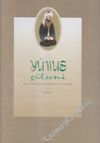 Yunus Gülşeni: Minyatürlerle Yunus Emre'nin Hayatı ve Şiirleri