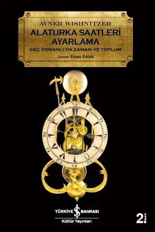Alaturka Saatleri Ayarlama Geç Osmanlı'da Zaman ve Toplum