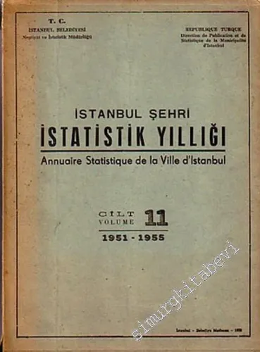 İstanbul Şehri İstatistik Yıllığı Cilt 11, 1951 - 1955 = Annuarie Statisque de la Ville d'Istanbul Volume 11, 1951 -1955 -        1956