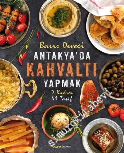 Antakya'da Kahvaltı Yapmak : 7 Kadın 49 Tarif CİLTLİ -