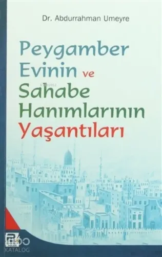 Peygamber Evinin ve Sahabe Hanımlarının Yaşantıları