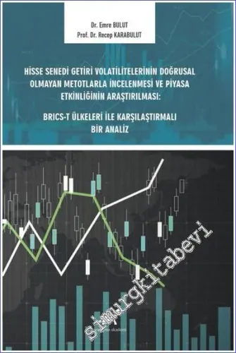 Hisse Senedi Getiri Volatilitelerinin Doğrusal Olmayan Metotlarla İncelenmesi ve Piyasa Etkinliğinin Araştırılması: BRICS-T Ülkeleri ile Karşılaştırmalı Bir Analiz -         2023