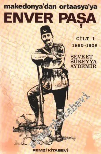 Enver Paşa Cilt 1: Makedonya'dan Ortaasya'ya (1860 - 1908 )  -        2000