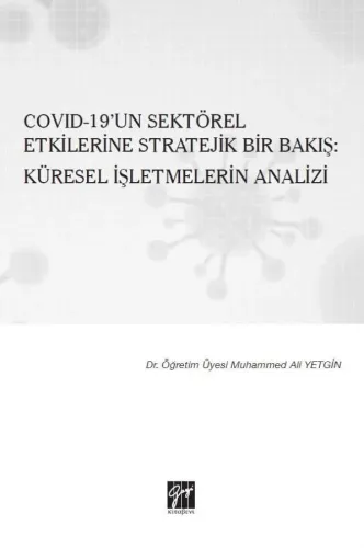 Covıd-19'un Sektörel Etkilerine Stratejik Bir Bakış: Küresel İşletmelerin Analizi
