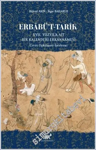 Erbabü't - Tarik : XVII. Yüzyıl'a Ait Bir Kalenderi· Erkânnâmesi · Çeviri Tıpkıbasım İnceleme -         2023