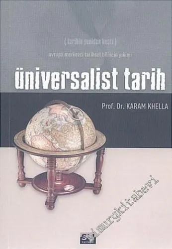 Üniversalist Tarih: Tarihin Yeniden Keşfi - Avrupa Merkezci Tarihsel Bilincin Yıkımı -         2005