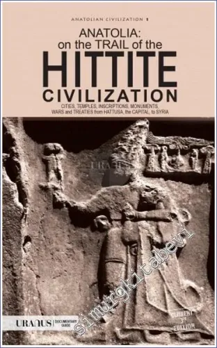 Anatolia on the trail of the Hittite Civilization: Cities Temples Inscriptions Monuments Wars and Treaties from Hattusa the Capital to Syria -         2023