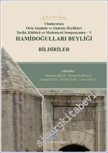Uluslararası Orta Anadolu ve Akdeniz Beylikleri Tarihi, Kültürü ve Medeniyet Sempozyumu V: Hamidoğulları Beyliği - Bildiriler  -         2022