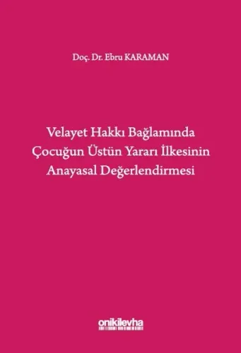 Velayet Hakkı Bağlamında Çocuğun Üstün Yararı İlkesinin Anayasal Değerlendirmesi