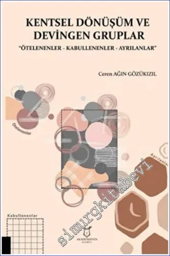Kentsel Dönüşüm ve Devingen Gruplar : Ötelenenler Kabullenenler Ayrılanlar -         2022