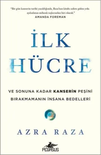 İlk Hücre: Ve Sonuna Kadar Kanserin Peşini Bırakmamanın İnsana Bedelleri