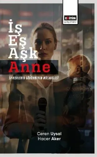 İş Eş Aşk - Anne Spikerlerin Görünmeyen Mücadelesi