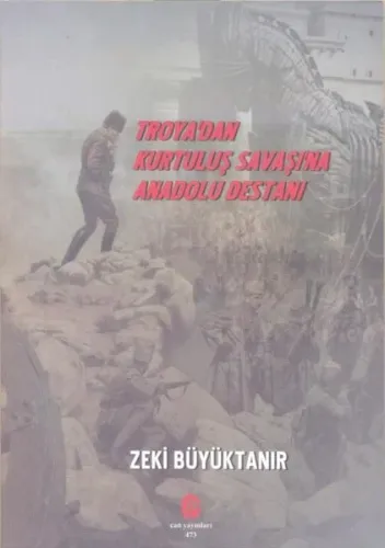 Troya'dan Kurtuluş Savaşı'na Anadolu Destanı
