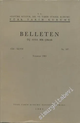 Türk Tarih Kurumu Belleten - Sayı: 187    47  Temmuz