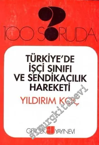 100 Soruda Türkiye'de İşçi Sınıfı ve Sendikacılık Hareketi -        1998