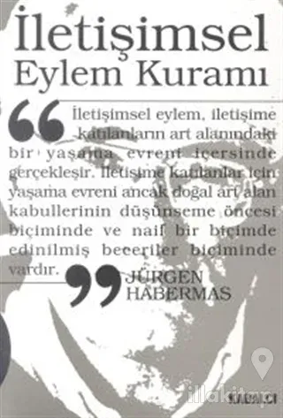 İletişimsel Eylem Kuramı 1. Cilt: Eylem Rasyonelliği ve Toplumsal Rasyonelleşme 2. Cilt: İşlevselci Aklın Eleştirisi Üzerine