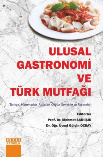 Ulusal Gastronomi ve Türk Mutfağı (Tarihçe, Hammadde, Ritüeller, Özgün Yemekler ve Reçeteler)
