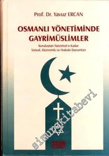 Osmanlı Yönetiminde Gayrimüslimler: Kuruluştan Tanzimat'a Kadar Sosyal, Ekonomik ve Hukuki Durumları CİLTLİ -