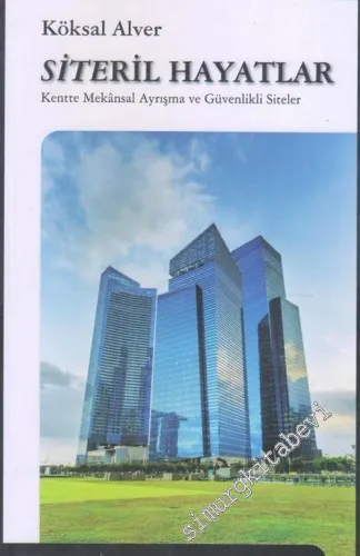 Siteril Hayatlar Kentte Mekansal Ayrışma ve Güvenlikli Siteler -        2013