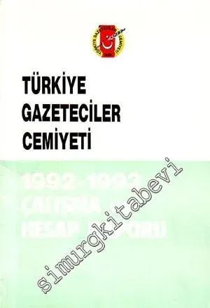 Türkiye Gazeteciler Cemiyeti 1992 - 1993 Çalışma ve Hesap Raporu -