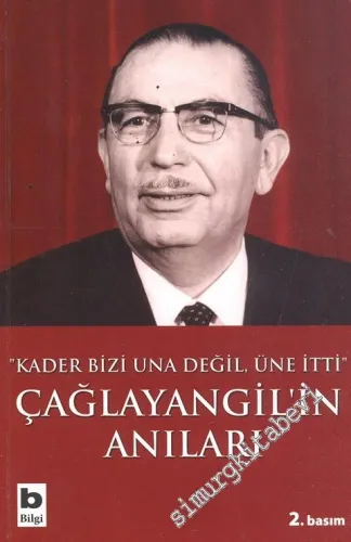 Çağlayangil'in Anıları:  Kader Bizi Una değil, Üne İtti -         2018