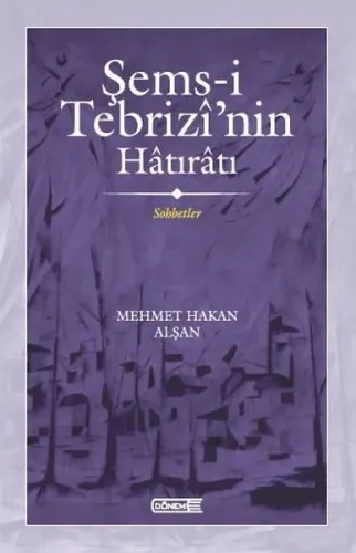 Şems-i Tebrizî’nin Hâtırâtı Sohbetler Mehmet Hakan Alşan