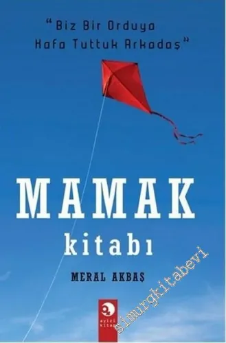 Mamak Kitabı: Biz Bir Orduya Kafa Tuttuk Arkadaş -        2011