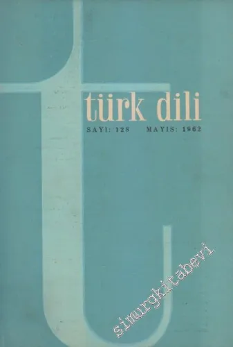 Türk Dili Aylık Fikir ve Edebiyat Dergisi  - Sayı: 128  XI    Mayıs