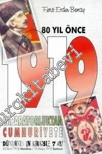 80 Yıl Önce 1919: İmparatorluktan Cumhuriyete Dünyanın En Kararsız 7 Ayı -         2001