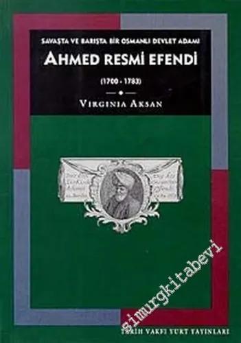 Ahmed Resmi Efendi (1700 - 1783): Savaşta ve Barışta Bir Osmanlı Devlet Adamı -        1997