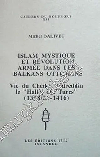 Islam Mystique et Revolution Armee dans les Balkans Ottomans  : Vie du Cheikh Bedreddîn le -         1995