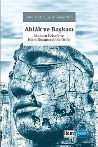 Ahlak ve Başkası; Modern Felsefe ve İslam Düşüncesinde Öteki